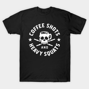 Coffee Shots And Heavy Squats T-Shirt